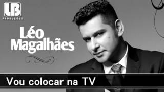 Vou colocar na TV  Léo Magalhães 2013 [upl. by Zakarias]