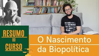 O Nascimento da Biopolítica  Resumo do Curso 01 [upl. by Peter177]