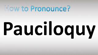 How to Pronounce Pauciloquy [upl. by Sheaff500]