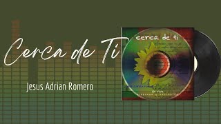 🎵Full Album💿  Cerca de Ti  Jesus Adrian Romero  musicacristiana alabanza adoracion [upl. by Black]