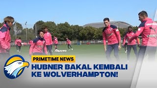 Hubner Bakal Kembali ke Wolves   Primetime News [upl. by Obeng]