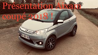 Présentation  Aixam coupé 2018 [upl. by Lyreb503]