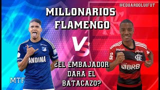 MILLONARIOS VS FLAMENGO ¿EL EMBAJADOR DARÁ EL BATACAZO MTF [upl. by Joliet]