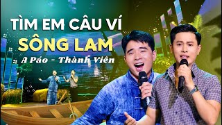 TÌM EM CÂU VÍ SÔNG LAM TUYỆT ĐỈNH SONG CA THÀNH VIÊN [upl. by Attenhoj]