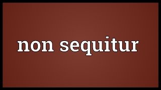 Non sequitur Meaning [upl. by Esorlatsyrc]