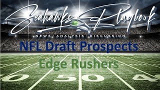 Seahawks Playbook Podcast Episode 551 NFL Draft Prospect Series  Edge Rushers [upl. by Theis147]