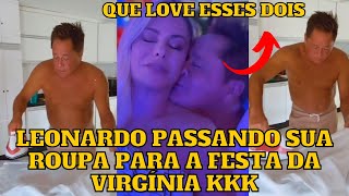 Leonardo PASSANDO sua ROUPA para FESTA de aniversário da Virgínia e curtindo um Love com a esposa [upl. by Reinar]