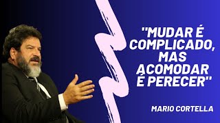 Cortella  Mudar requer sacrifício  mas acomodar é PERECER [upl. by Tneciv]