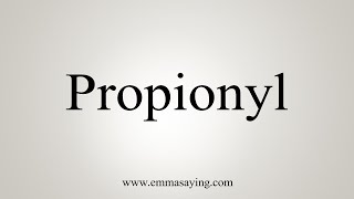 How To Say Propionyl [upl. by Armillas]