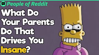 What Do Your Parents Do That Drives You Insane [upl. by Freed]