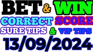 TODAY CORRECT SCORE PREDICTIONS 13092024FOOTBALL PREDICTIONS TODAYSOCCER BETTING TIPSSURE WIN [upl. by Aneehsit]