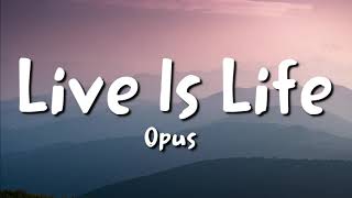 Opus  Live Is Life lyrics [upl. by Scrope558]