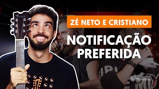 Como tocar no violão NOTIFICAÇÃO PREFERIDA  Zé Neto e Cristiano versão completa [upl. by Stubbs]