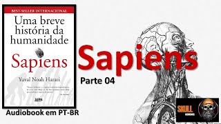 Sapiens Uma Breve História da Humanidade Parte 04 – Yuval Noah Harari  audiobook em PT BR [upl. by Ietta815]