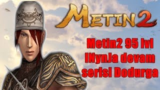 Metin2 95 lvl lNynJa devam serisi Dodurga [upl. by Hgielah]