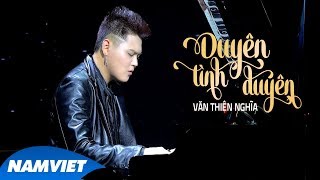 Duyên Tình Duyên  Văn Thiên Nghĩa MV OFFICIAL [upl. by Ssegrub563]