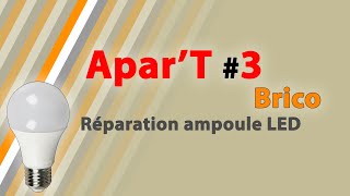 AparT 3 Brico  réparer une ampoule led [upl. by Nairim]