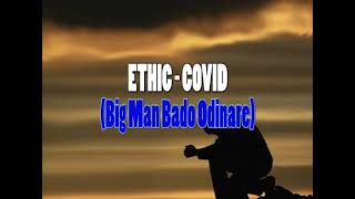 ETHIC  COVID BIG MAN BADO ODINARE [upl. by Eskil]