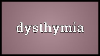 Dysthymia Meaning [upl. by Etnauq]