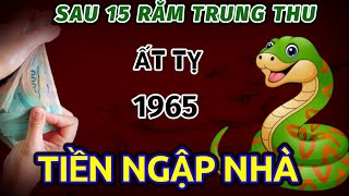 TIÊN BÁO Ở THỜI ĐIỂM VÀNG TUỔI ẤT TỴ 1965 NHẬN LỘC TRỜI CHO SAU 15 RẰM TRUNG THU TIỀN VỀ NGẬP NHÀ [upl. by Yatnuahc]