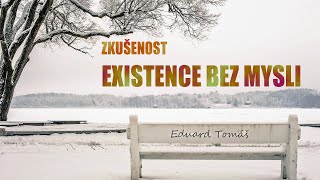 Zkušenost existence bez mysli ♡ Eduard Tomáš⭐️ [upl. by Sokul737]