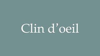 How to Pronounce Clin doeil Correctly in French [upl. by Moretta]