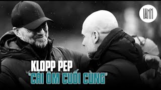 PEP GUARDIOLA  JURGEN KLOPP CÁI ÔM CUỐI CÙNG CHÚNG TA SẼ RẤT NHỚ NHAU [upl. by Atiras350]