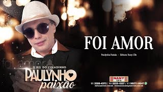 Foi Amor Paulynho Paixão  Clipe Oficial [upl. by Htebiram820]