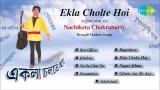 Ekla Cholte Hoi  Bengali Modern Songs Audio Jukebox  Nachiketa Chakraborty [upl. by Castora89]