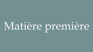 How to Pronounce Matière première Raw material Correctly in French [upl. by Calbert]