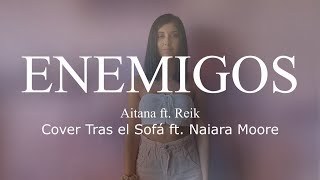 ENEMIGOS  Aitana ft Reik Cover Tras el Sofá ft Naiara Moore [upl. by Nysila]