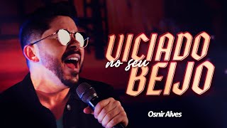 Osnir Alves  Viciado no Seu Beijo  Clipe Oficial [upl. by Asilram]