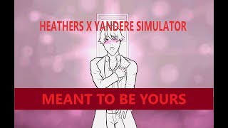 Heathers X Yandere Simulator  Meant to be yours [upl. by Ayiotal474]