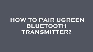 How to pair ugreen bluetooth transmitter [upl. by Redwine]