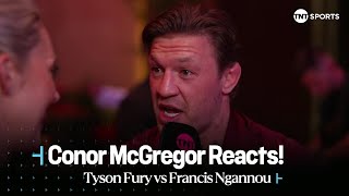 👀 quotTYSON COULDNT HURT NGANNOUquot  Conor McGregor reacts after FuryNgannou conclusion 🇸🇦 [upl. by Andree]