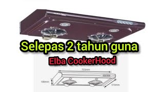 ELBA cooker hood RM300   selepas penggunaan hampir 2 tahun  REVIEW [upl. by Seabrook]