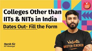 DONT MISS Colleges Other Than IITs AND NITs in India Dates Out 😲  Fill the forms  Vedantu JEE [upl. by Jermyn]