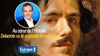 Au cœur de lhistoire Delacroix ou le scandale romantique Franck Ferrand [upl. by Etteval242]