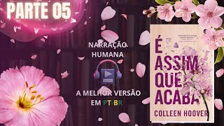 É assim que acaba🌸Colleen Hoover Vol 1 PARTE 05 Audiolivro em PTBR [upl. by Atnad]