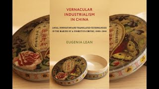 Vernacular Industrialism in China A Lecture with Dr Eugenia Lean Columbia University History [upl. by Sirhc]