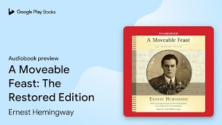 A Moveable Feast The Restored Edition by Ernest Hemingway · Audiobook preview [upl. by Pearlstein]