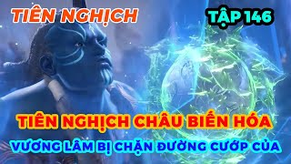 Tiên Nghịch Tập 146  Tiên Nghịch Châu Biến Hóa Vương Lâm Bị Chặn Đường Cướp Của [upl. by Ontina]