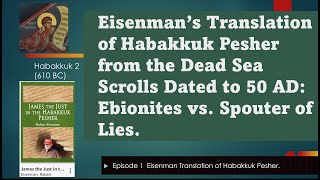 Eisenman’s Translation of Habakkuk Pesher Commentary in Dead Sea Scrolls from 50 AD  Ebion v Liar [upl. by Ossy]