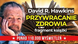 PRZYWRACANIE ZDROWIA  David R Hawkins  Pomoc w uzdrawianiu  Fragment książki [upl. by Nalliuq]