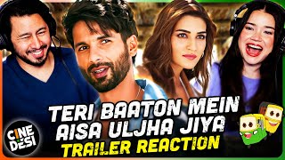 TERI BAATON MEIN AISA ULJHA JIYA Trailer Reeaction  Shahid Kapoor  Kriti Sanon [upl. by Nay]