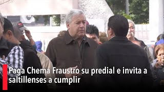 Paga Chema Fraustro su predial e invita a saltillenses a cumplir [upl. by Wobniar]