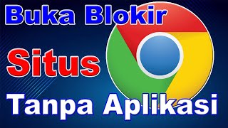 Cara membuka situs yang diblokir di pclaptop membuka situs yang diblokir menggunakan google chrome [upl. by Purpura]