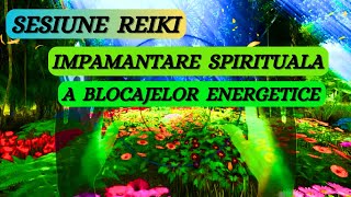 SESIUNE REIKIIMPAMANTAREA SPIRITUALA A BLOCAJELOR ENERGETICE [upl. by Bruner]