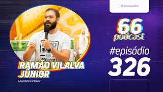 66Podcast 326  Ramão Vilalva Junior [upl. by Sac]