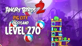 Angry Birds 2 Level 270 Pig City Pigsyland 3 Star Walkthrough [upl. by Keverne]